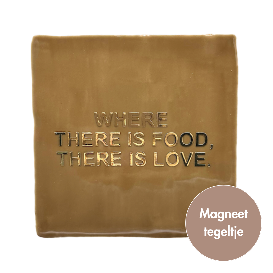 Where there is food, there is love. | Magneet-tegeltjes