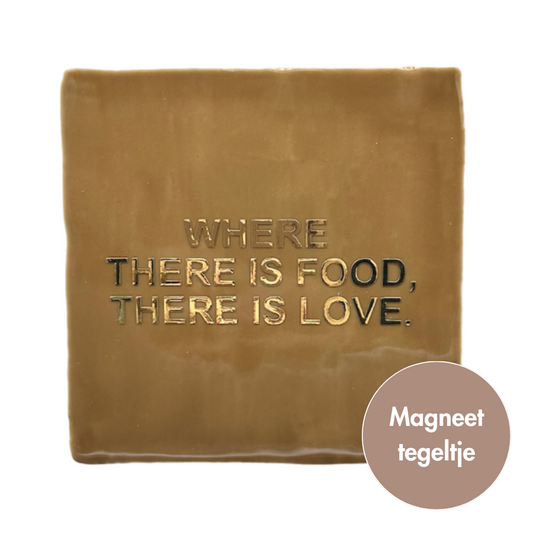 Where there is food, there is love. | Magneet-tegeltjes