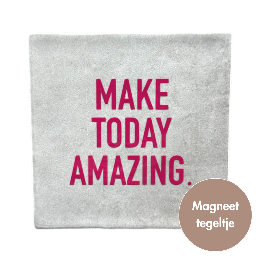 Make today amazing. | Magneet-tegeltje