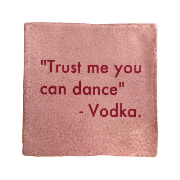 "Trust me you can dance" - Vodka