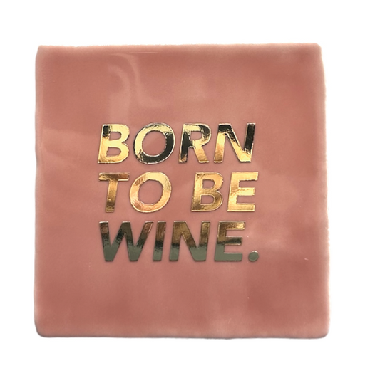 Born to be wine.