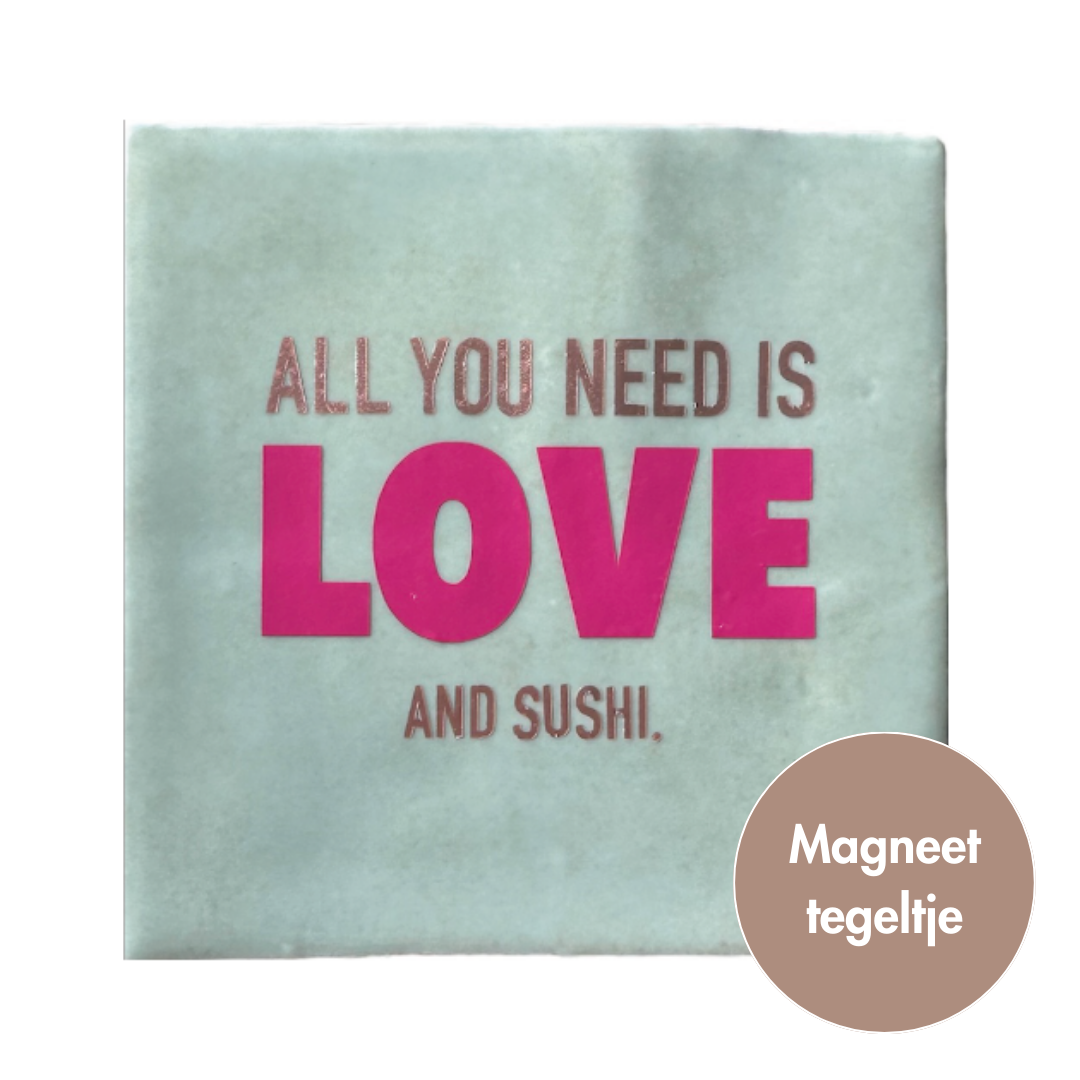 All you need is love and sushi. | Magneet-tegeltje